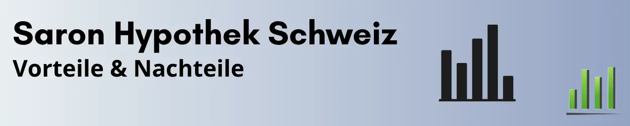 Saron Hypothek Schweiz - Vorteile Nachteile und Zinssätze