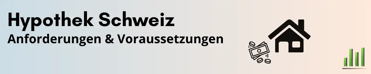 erste Hypothek Schweiz Anforderungen und Tipps